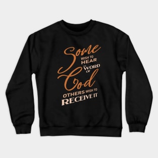 Some wish to hear the word of God, others wish to receive it, Crewneck Sweatshirt